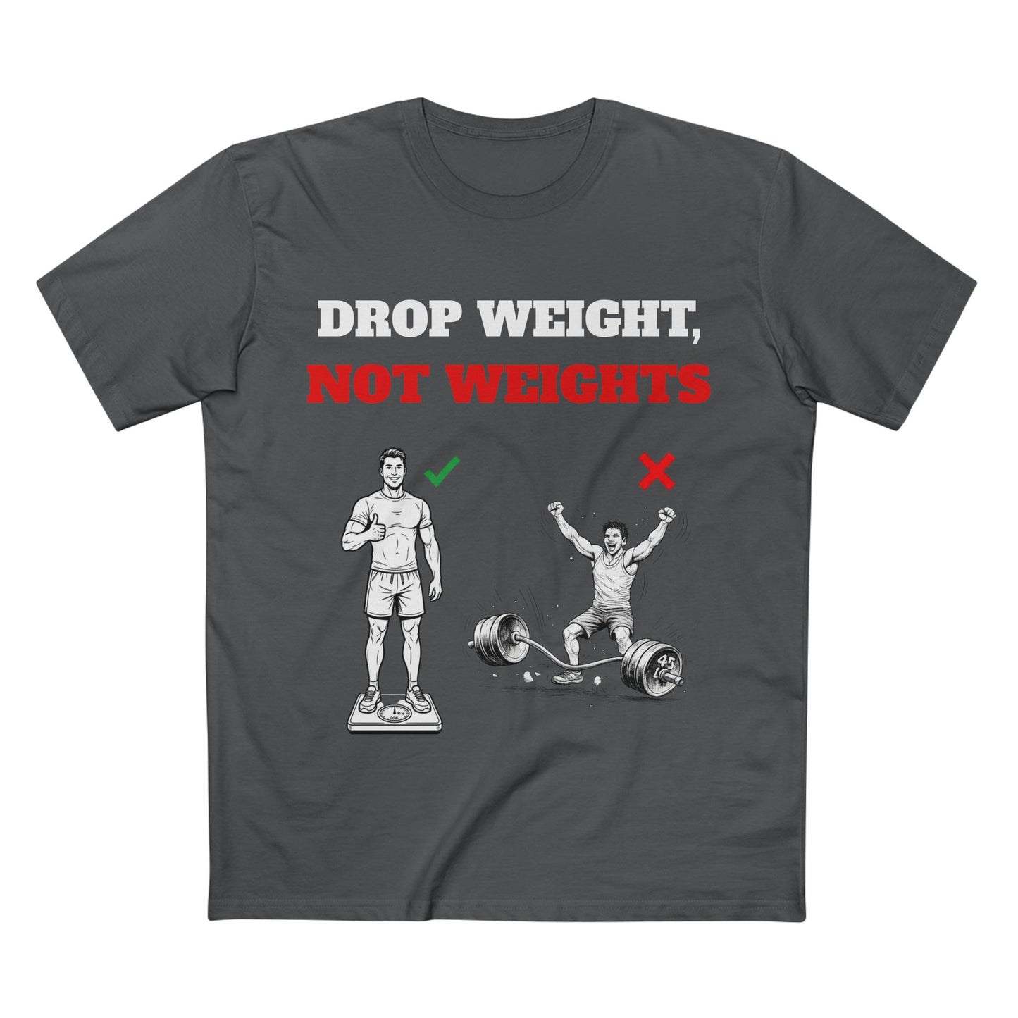 Drop Weight, Not Weights Visual Tee — Passive-Aggressive Gym T-Shirt