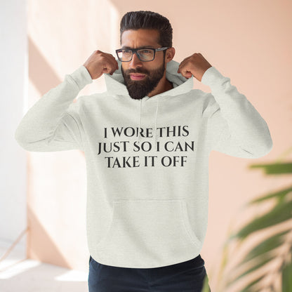 Hoodie — "I Wore This Just So I Can Take It Off" Big Reveal Light Colors