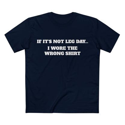 IF IT'S NOT LEG DAY...Tee — Personal-Leg- Agenda Gym T-Shirt