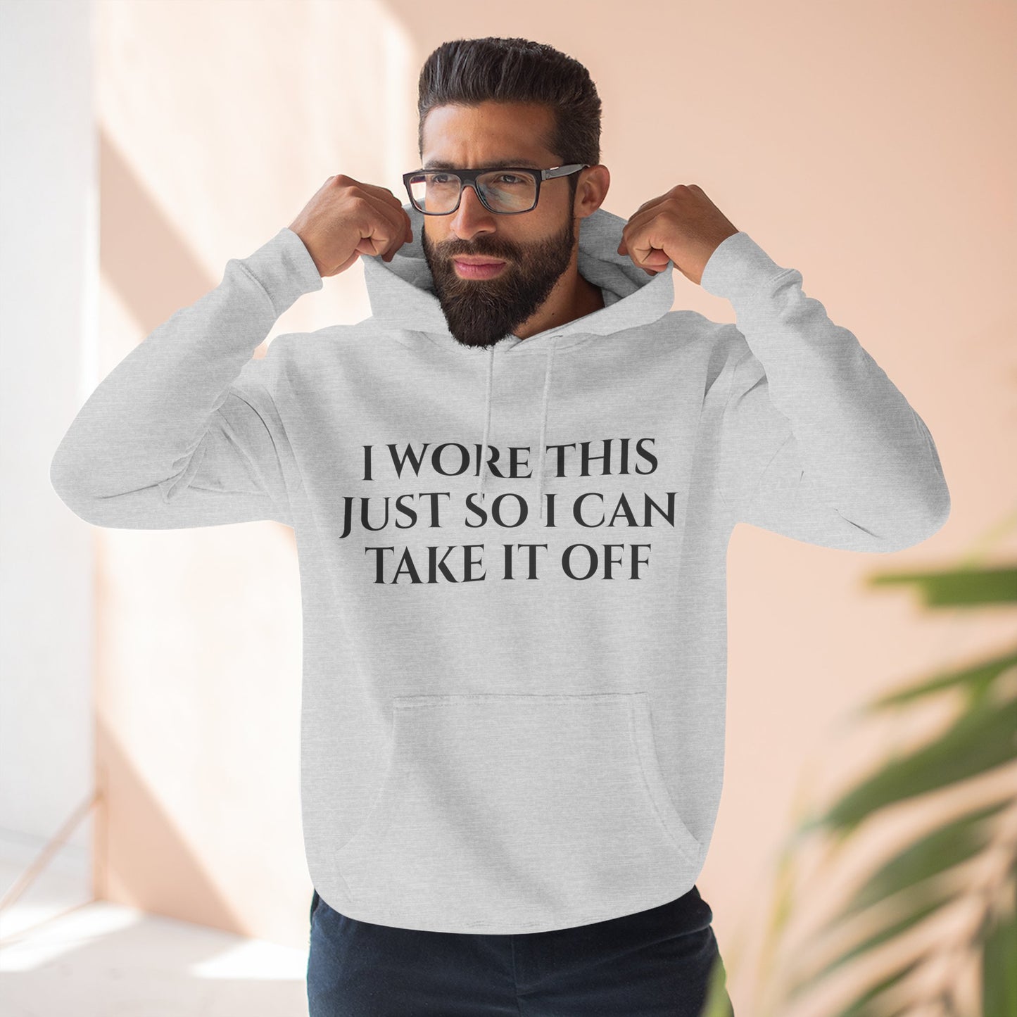 Hoodie — "I Wore This Just So I Can Take It Off" Big Reveal Light Colors