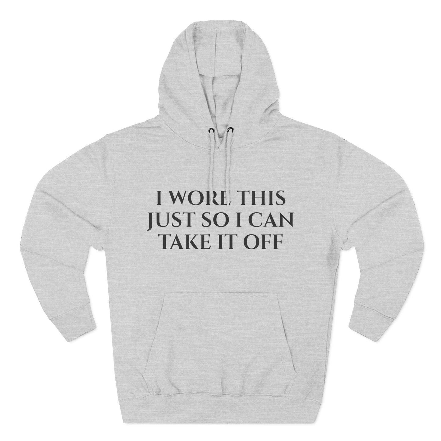 Hoodie — "I Wore This Just So I Can Take It Off" Big Reveal Light Colors