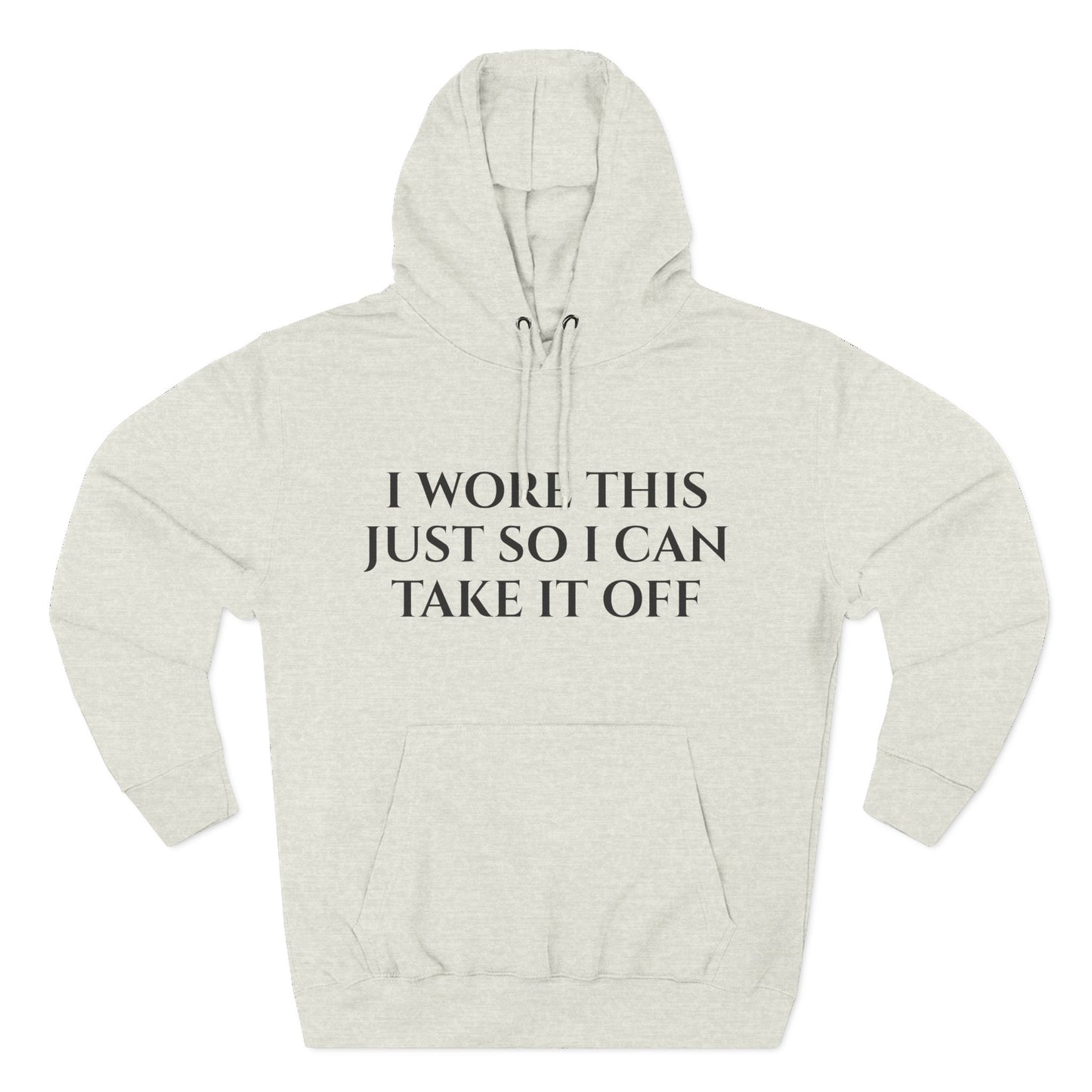 Hoodie — "I Wore This Just So I Can Take It Off" Big Reveal Light Colors