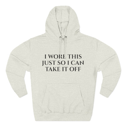 Hoodie — "I Wore This Just So I Can Take It Off" Big Reveal Light Colors