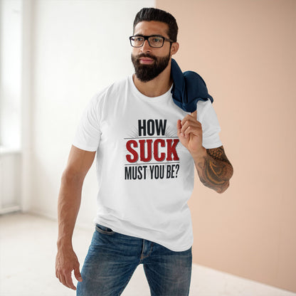 How Suck Must You Be? Tee — Passive-Aggressive Gym T-Shirt