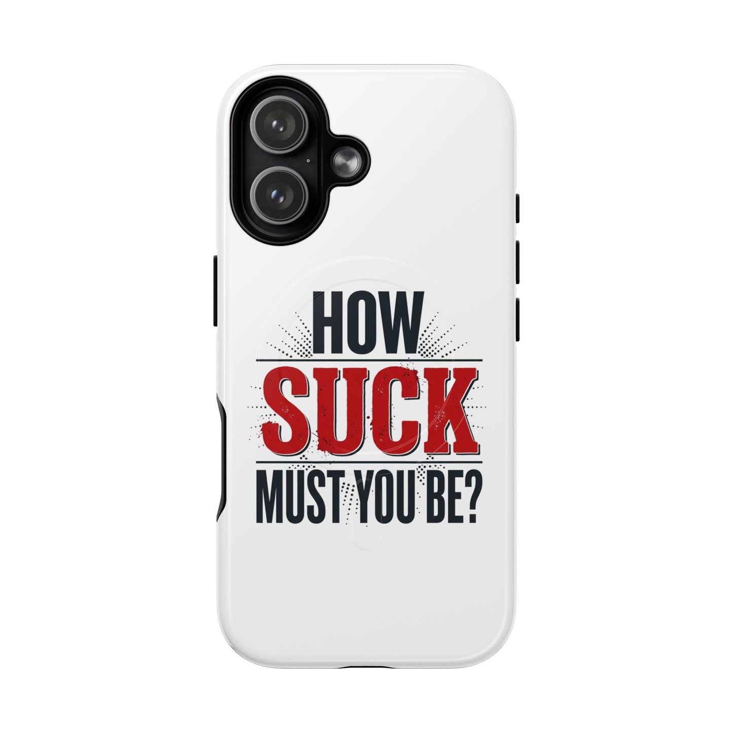 How Suck Must You Be? Tough Magnetic Phone Case