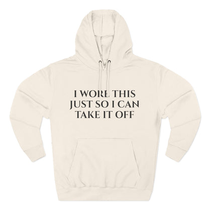 Hoodie — "I Wore This Just So I Can Take It Off" Big Reveal Light Colors