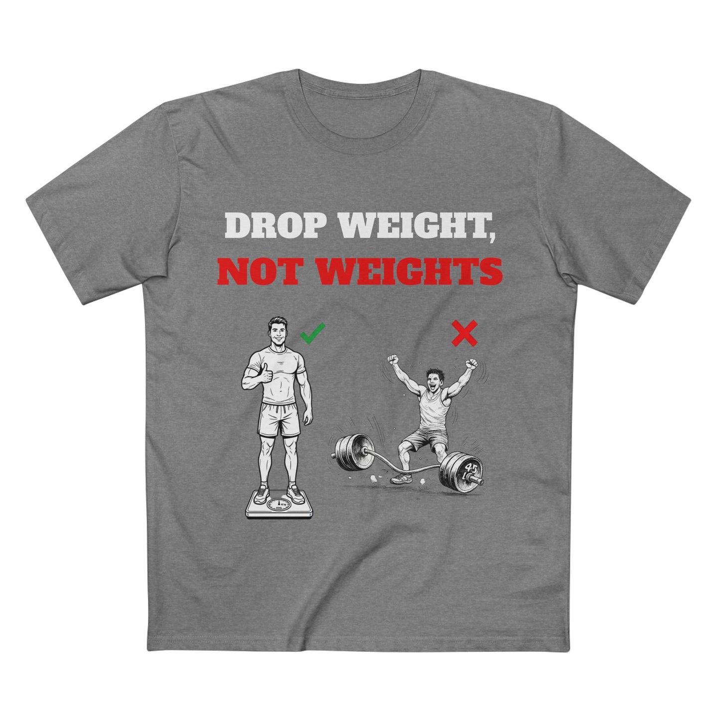 Drop Weight, Not Weights Visual Tee — Passive-Aggressive Gym T-Shirt