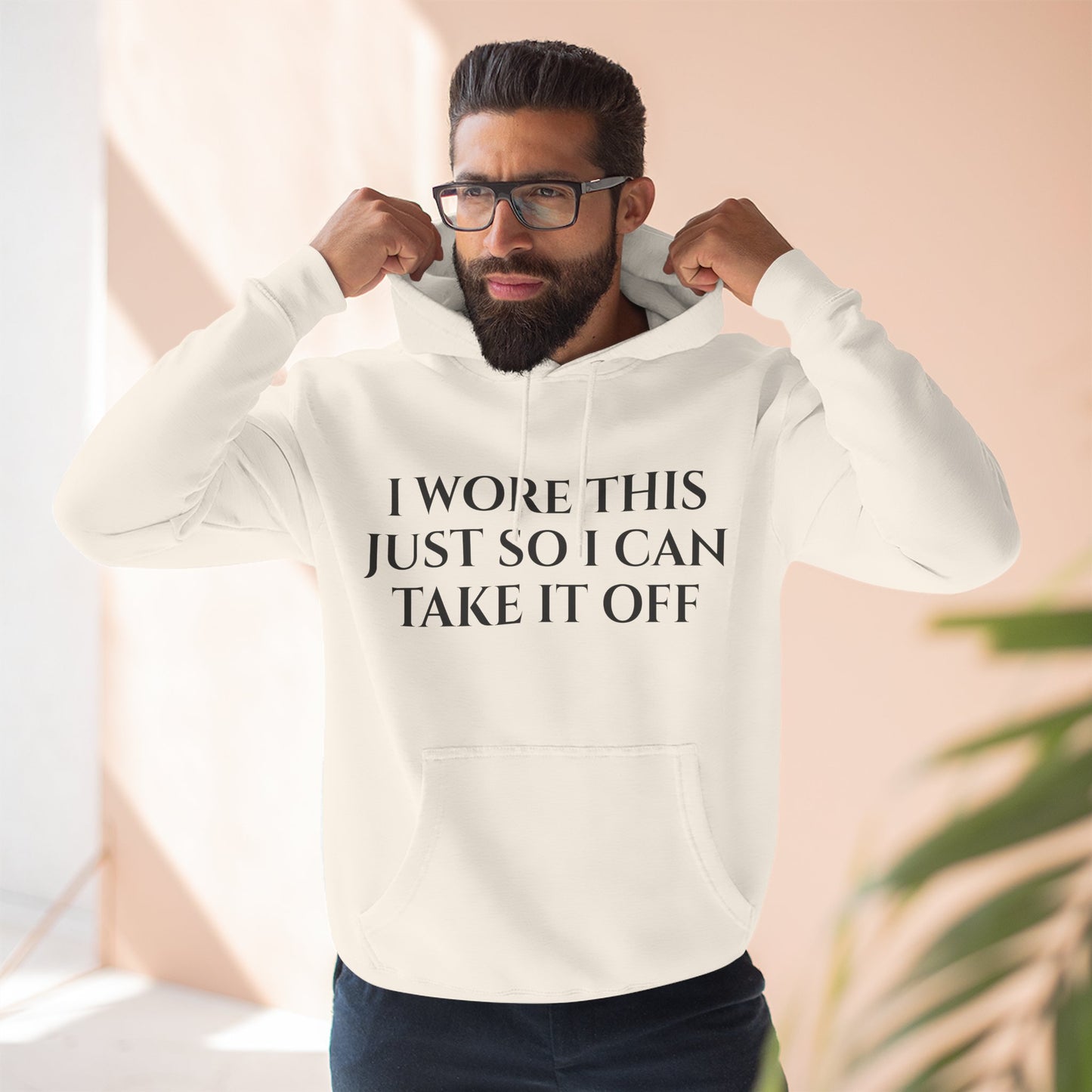 Hoodie — "I Wore This Just So I Can Take It Off" Big Reveal Light Colors
