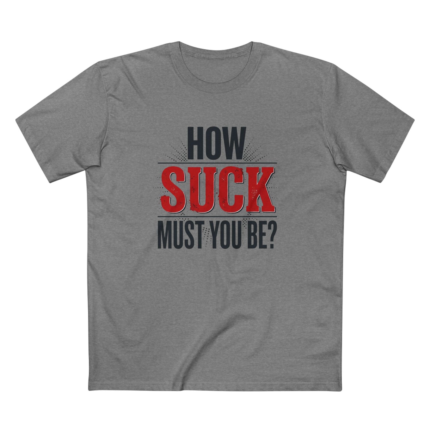 How Suck Must You Be? Tee — Passive-Aggressive Gym T-Shirt