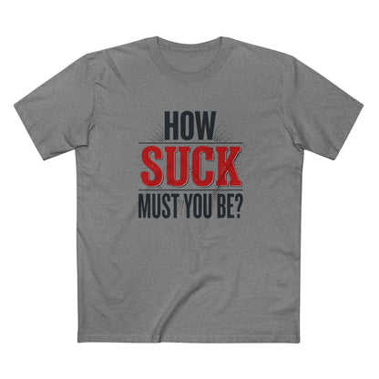How Suck Must You Be? Tee — Passive-Aggressive Gym T-Shirt