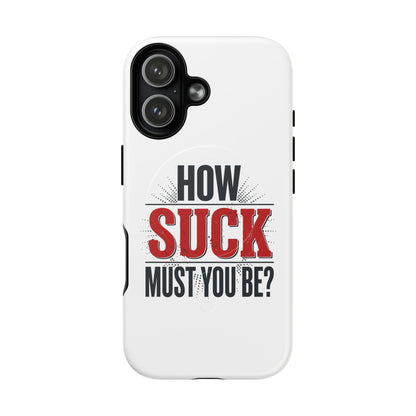 How Suck Must You Be? Tough Magnetic Phone Case