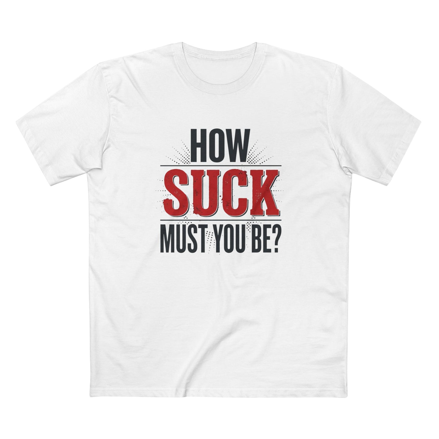 How Suck Must You Be? Tee — Passive-Aggressive Gym T-Shirt