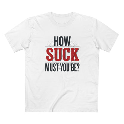 How Suck Must You Be? Tee — Passive-Aggressive Gym T-Shirt