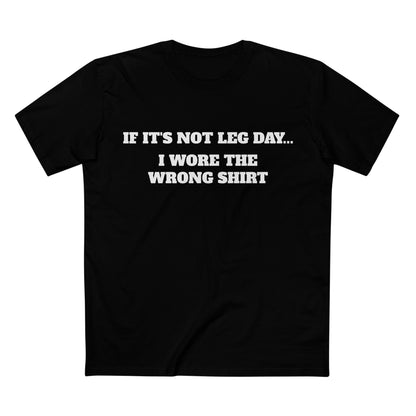 IF IT'S NOT LEG DAY...Tee — Personal-Leg- Agenda Gym T-Shirt