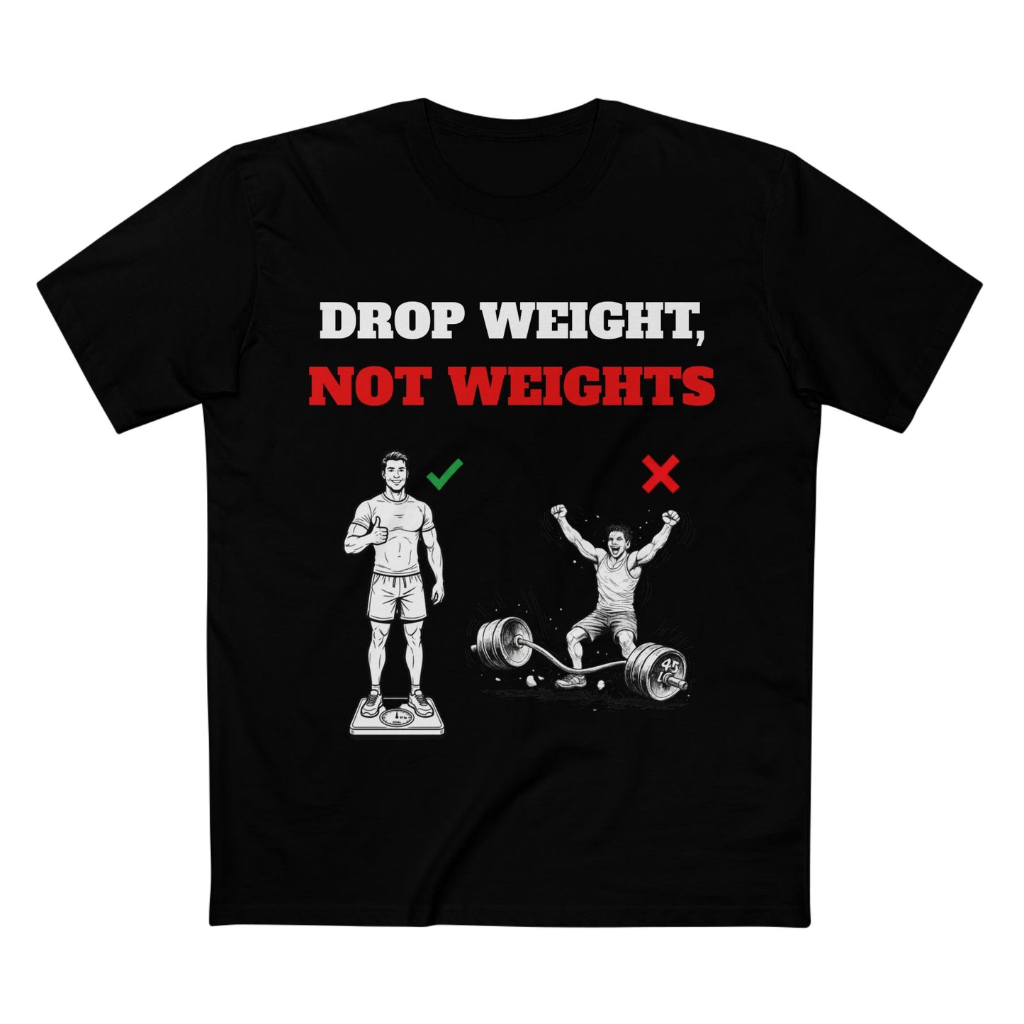 Drop Weight, Not Weights Visual Tee — Passive-Aggressive Gym T-Shirt