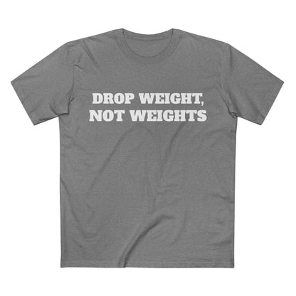Drop Weight, Not Weights Tee — Passive-Aggressive Gym T-Shirt